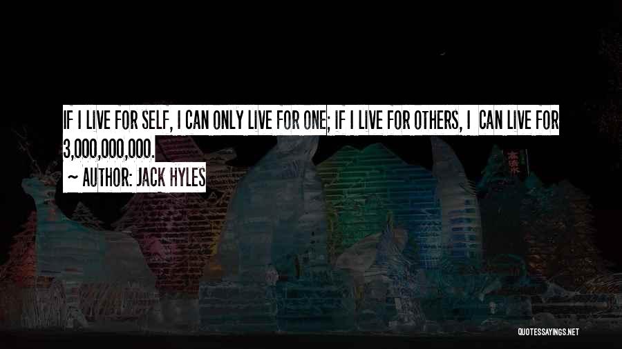 Jack Hyles Quotes: If I Live For Self, I Can Only Live For One; If I Live For Others, I Can Live For