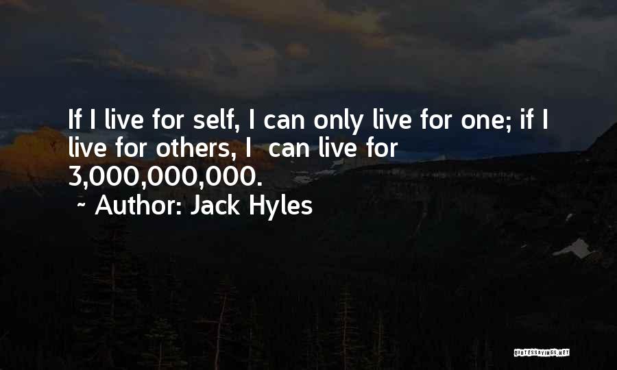 Jack Hyles Quotes: If I Live For Self, I Can Only Live For One; If I Live For Others, I Can Live For