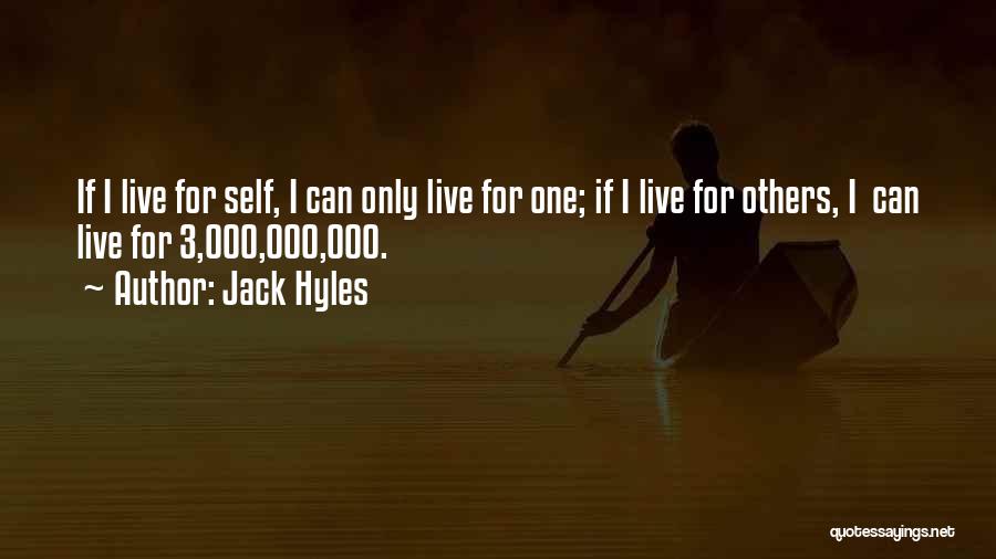 Jack Hyles Quotes: If I Live For Self, I Can Only Live For One; If I Live For Others, I Can Live For