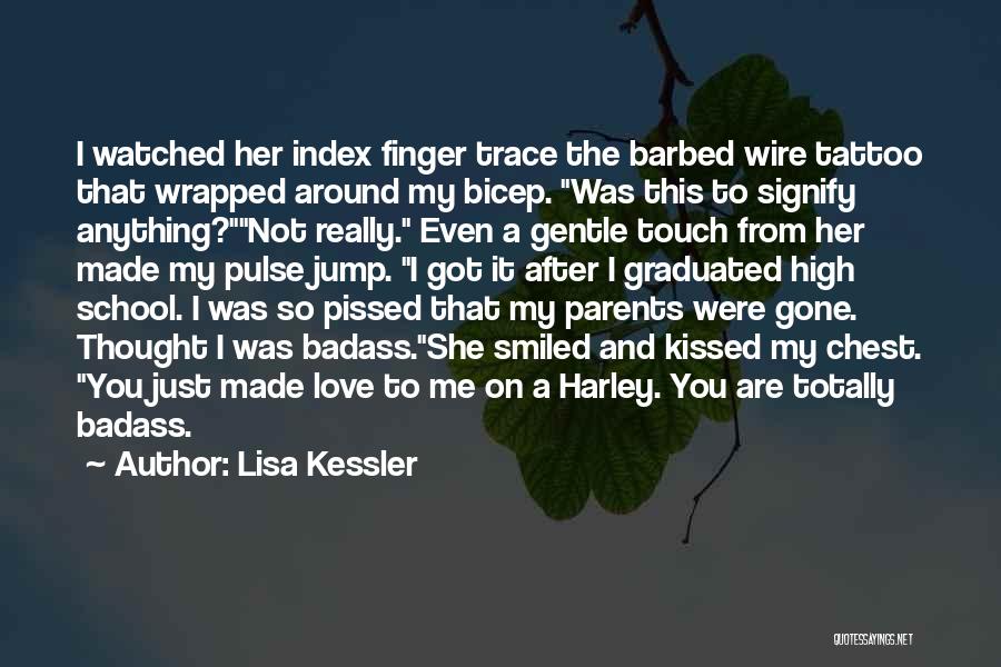 Lisa Kessler Quotes: I Watched Her Index Finger Trace The Barbed Wire Tattoo That Wrapped Around My Bicep. Was This To Signify Anything?not