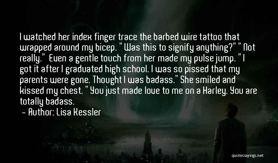 Lisa Kessler Quotes: I Watched Her Index Finger Trace The Barbed Wire Tattoo That Wrapped Around My Bicep. Was This To Signify Anything?not