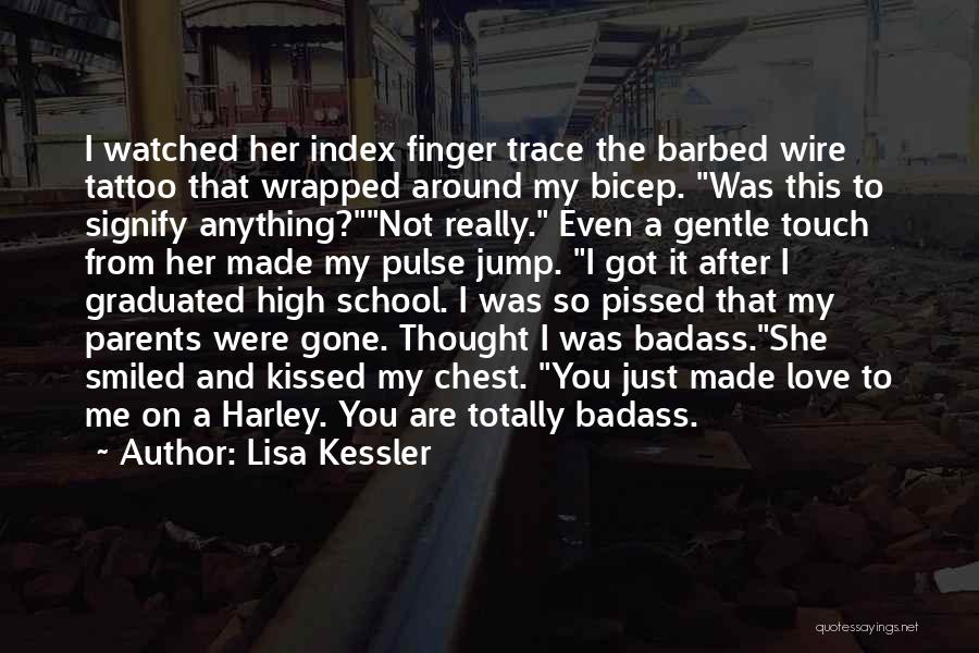 Lisa Kessler Quotes: I Watched Her Index Finger Trace The Barbed Wire Tattoo That Wrapped Around My Bicep. Was This To Signify Anything?not