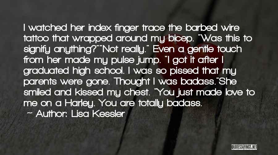 Lisa Kessler Quotes: I Watched Her Index Finger Trace The Barbed Wire Tattoo That Wrapped Around My Bicep. Was This To Signify Anything?not