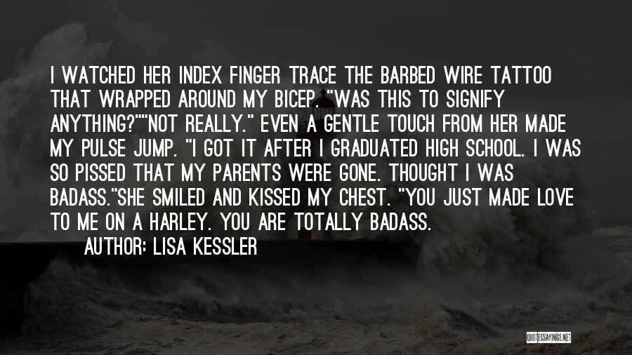 Lisa Kessler Quotes: I Watched Her Index Finger Trace The Barbed Wire Tattoo That Wrapped Around My Bicep. Was This To Signify Anything?not