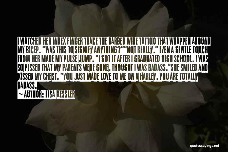 Lisa Kessler Quotes: I Watched Her Index Finger Trace The Barbed Wire Tattoo That Wrapped Around My Bicep. Was This To Signify Anything?not