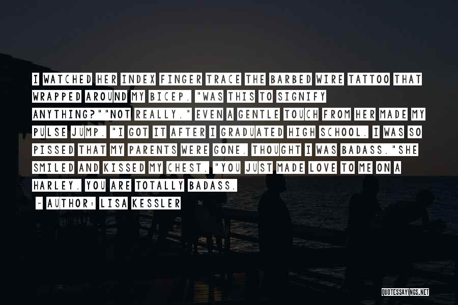 Lisa Kessler Quotes: I Watched Her Index Finger Trace The Barbed Wire Tattoo That Wrapped Around My Bicep. Was This To Signify Anything?not