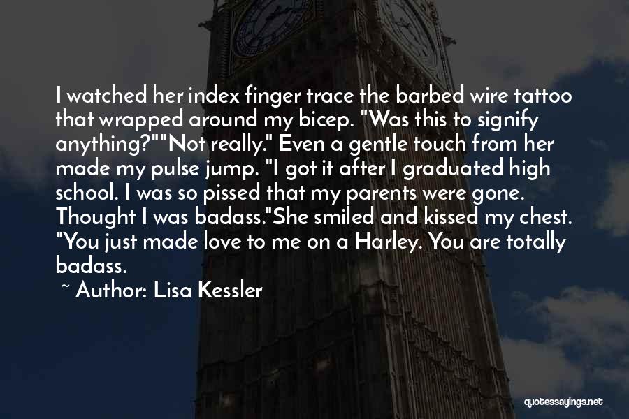 Lisa Kessler Quotes: I Watched Her Index Finger Trace The Barbed Wire Tattoo That Wrapped Around My Bicep. Was This To Signify Anything?not