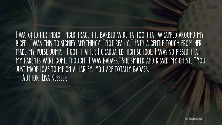 Lisa Kessler Quotes: I Watched Her Index Finger Trace The Barbed Wire Tattoo That Wrapped Around My Bicep. Was This To Signify Anything?not