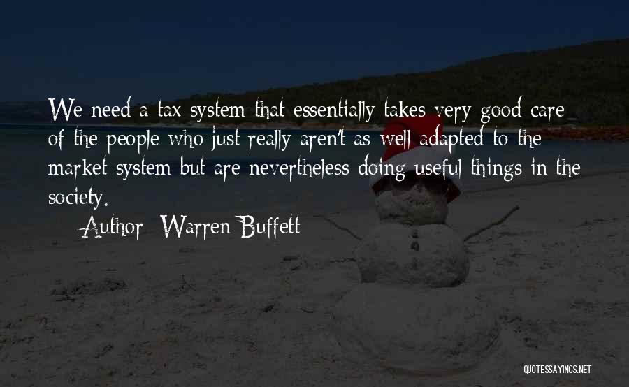 Warren Buffett Quotes: We Need A Tax System That Essentially Takes Very Good Care Of The People Who Just Really Aren't As Well