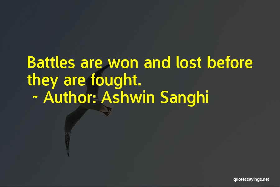 Ashwin Sanghi Quotes: Battles Are Won And Lost Before They Are Fought.