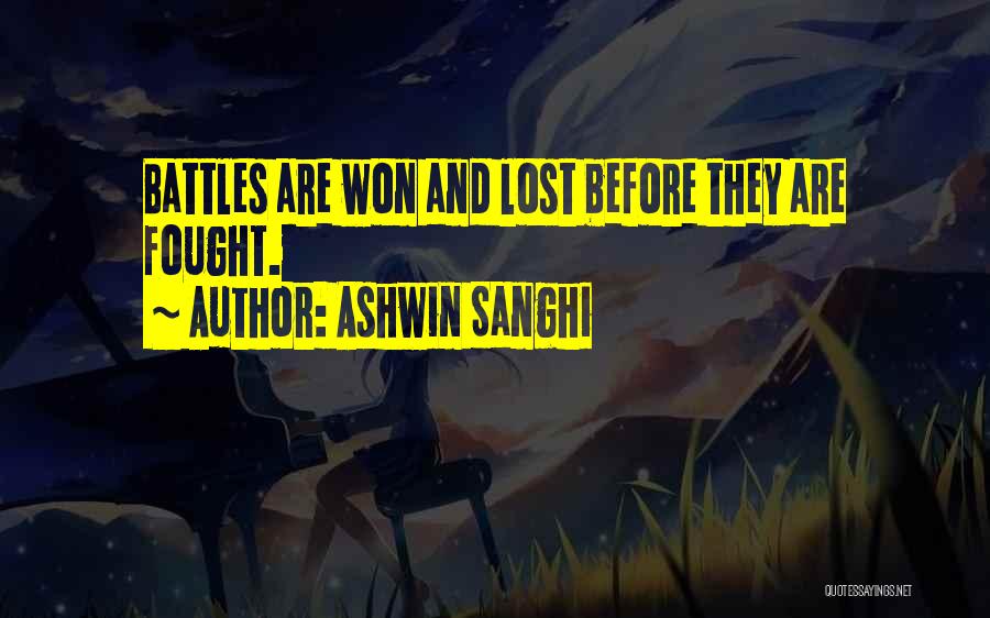 Ashwin Sanghi Quotes: Battles Are Won And Lost Before They Are Fought.