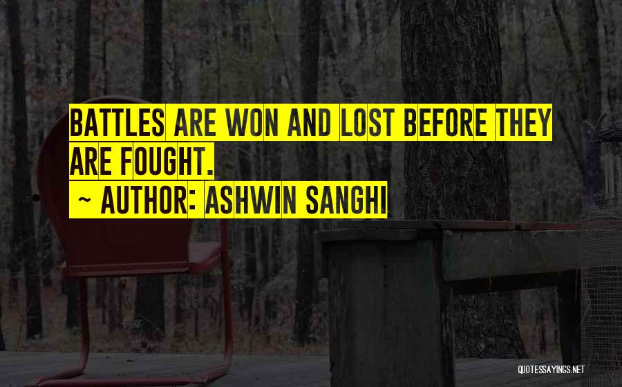 Ashwin Sanghi Quotes: Battles Are Won And Lost Before They Are Fought.