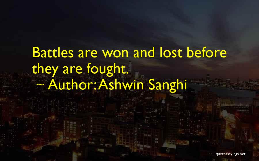 Ashwin Sanghi Quotes: Battles Are Won And Lost Before They Are Fought.