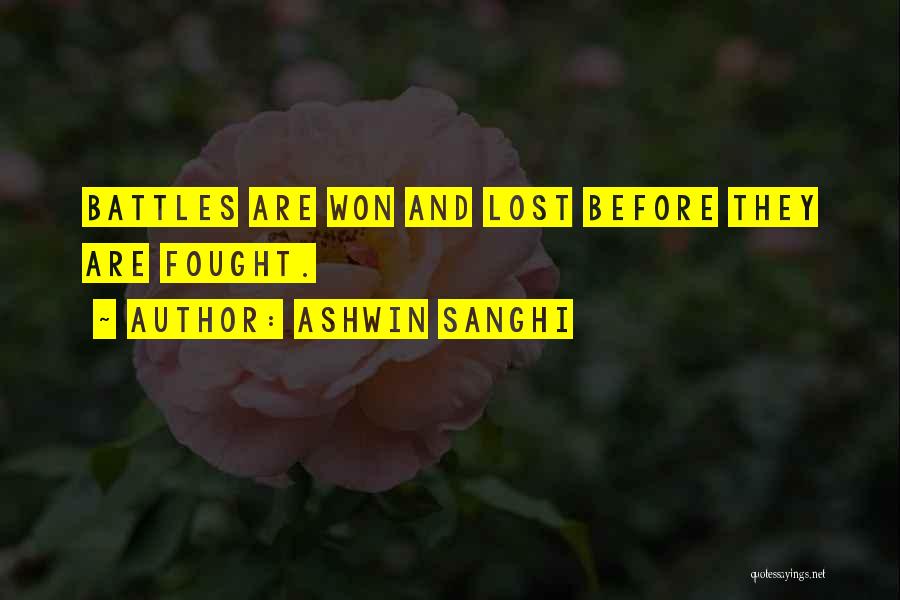 Ashwin Sanghi Quotes: Battles Are Won And Lost Before They Are Fought.