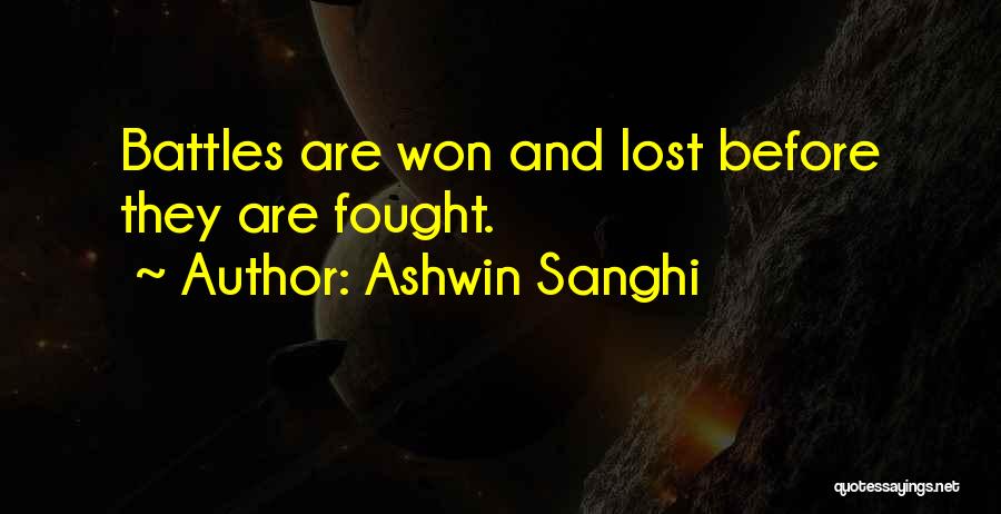 Ashwin Sanghi Quotes: Battles Are Won And Lost Before They Are Fought.