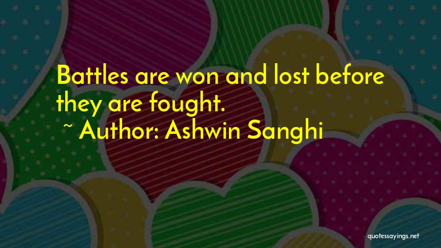 Ashwin Sanghi Quotes: Battles Are Won And Lost Before They Are Fought.