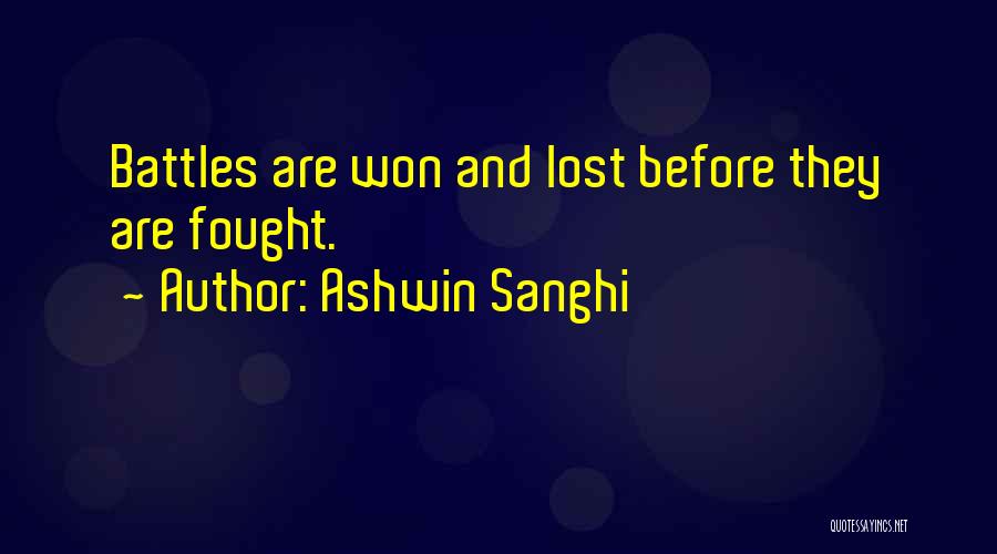 Ashwin Sanghi Quotes: Battles Are Won And Lost Before They Are Fought.