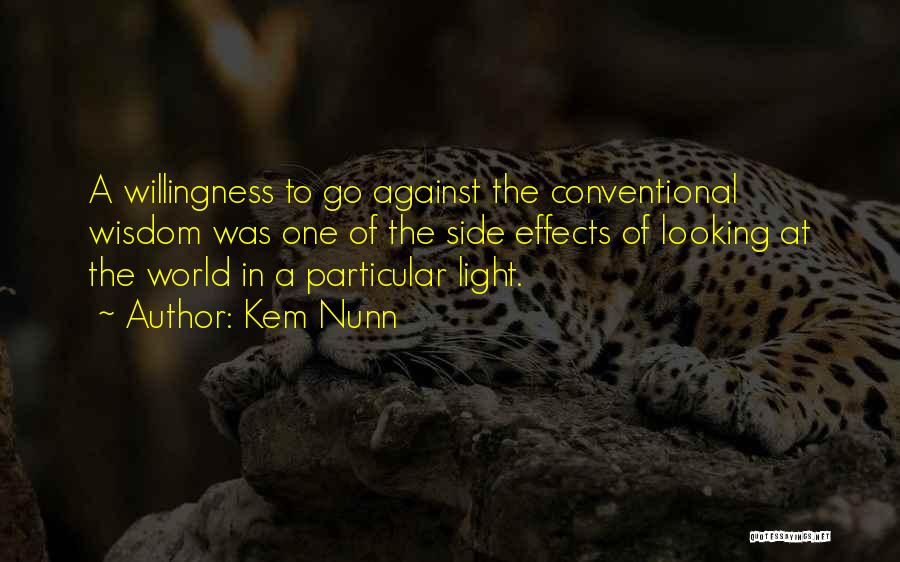 Kem Nunn Quotes: A Willingness To Go Against The Conventional Wisdom Was One Of The Side Effects Of Looking At The World In