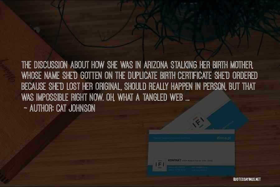 Cat Johnson Quotes: The Discussion About How She Was In Arizona Stalking Her Birth Mother, Whose Name She'd Gotten On The Duplicate Birth