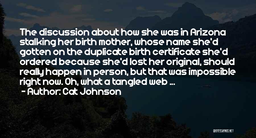 Cat Johnson Quotes: The Discussion About How She Was In Arizona Stalking Her Birth Mother, Whose Name She'd Gotten On The Duplicate Birth