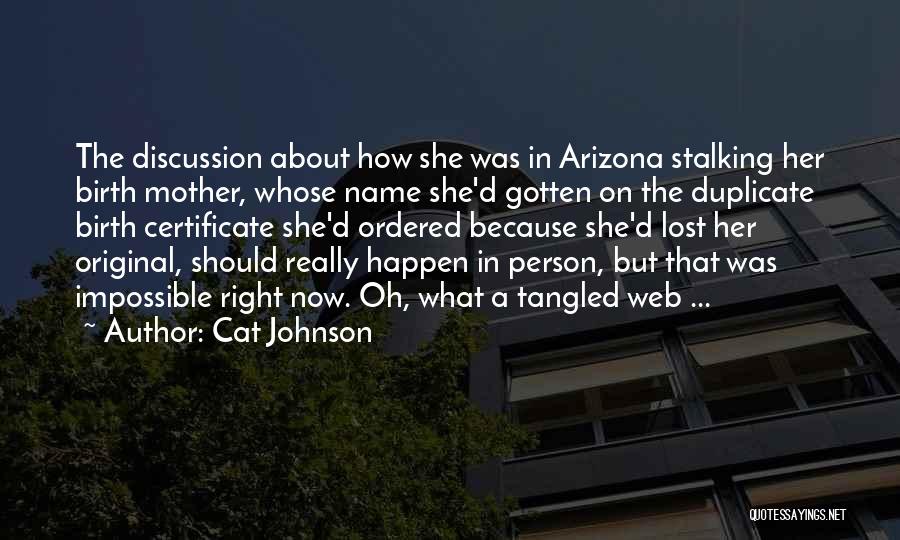 Cat Johnson Quotes: The Discussion About How She Was In Arizona Stalking Her Birth Mother, Whose Name She'd Gotten On The Duplicate Birth