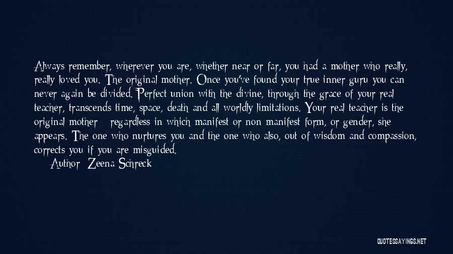 Zeena Schreck Quotes: Always Remember, Wherever You Are, Whether Near Or Far, You Had A Mother Who Really, Really Loved You. The Original