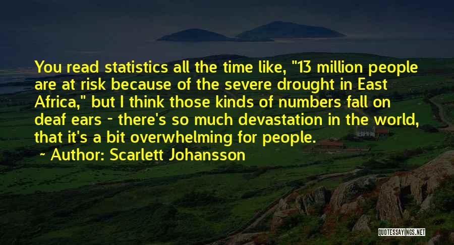 Scarlett Johansson Quotes: You Read Statistics All The Time Like, 13 Million People Are At Risk Because Of The Severe Drought In East