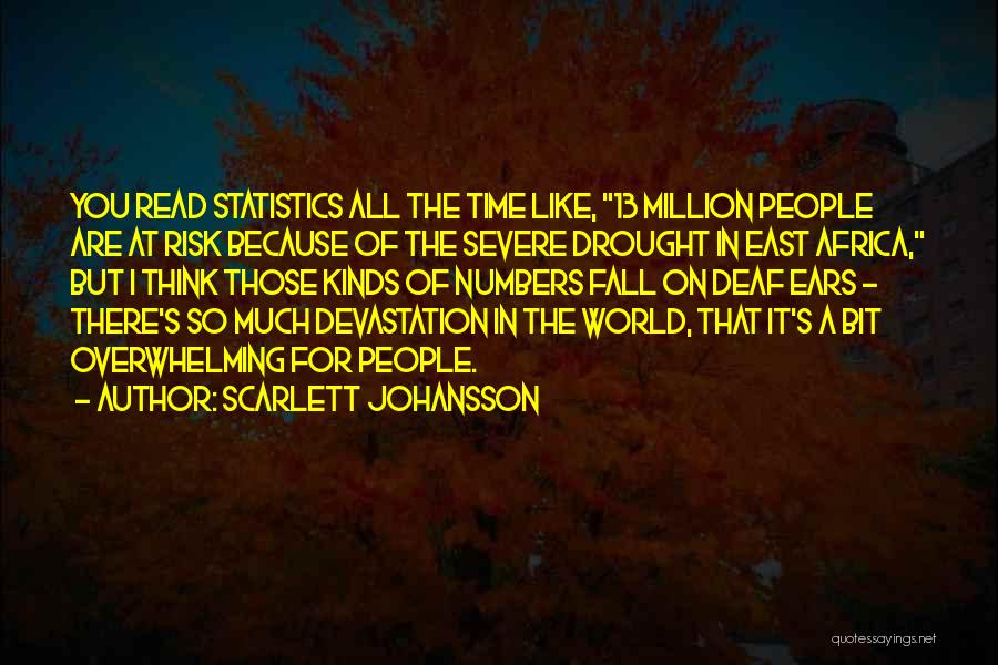 Scarlett Johansson Quotes: You Read Statistics All The Time Like, 13 Million People Are At Risk Because Of The Severe Drought In East