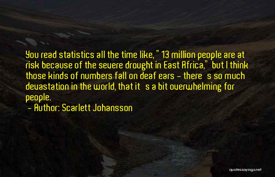 Scarlett Johansson Quotes: You Read Statistics All The Time Like, 13 Million People Are At Risk Because Of The Severe Drought In East