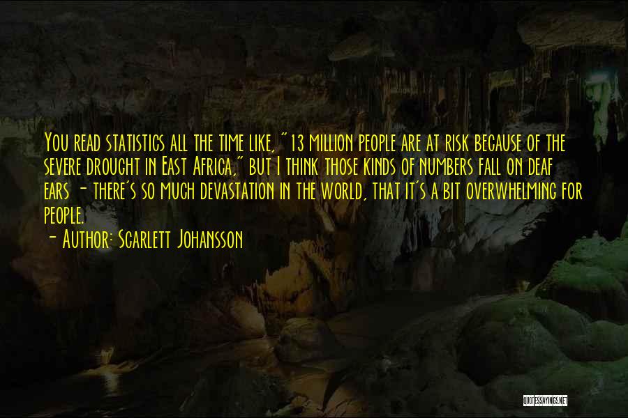 Scarlett Johansson Quotes: You Read Statistics All The Time Like, 13 Million People Are At Risk Because Of The Severe Drought In East