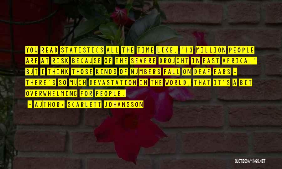 Scarlett Johansson Quotes: You Read Statistics All The Time Like, 13 Million People Are At Risk Because Of The Severe Drought In East