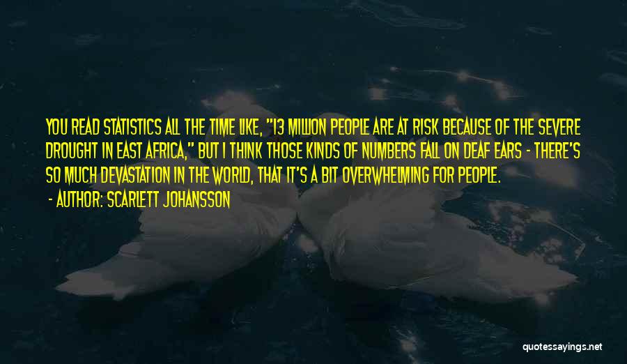 Scarlett Johansson Quotes: You Read Statistics All The Time Like, 13 Million People Are At Risk Because Of The Severe Drought In East