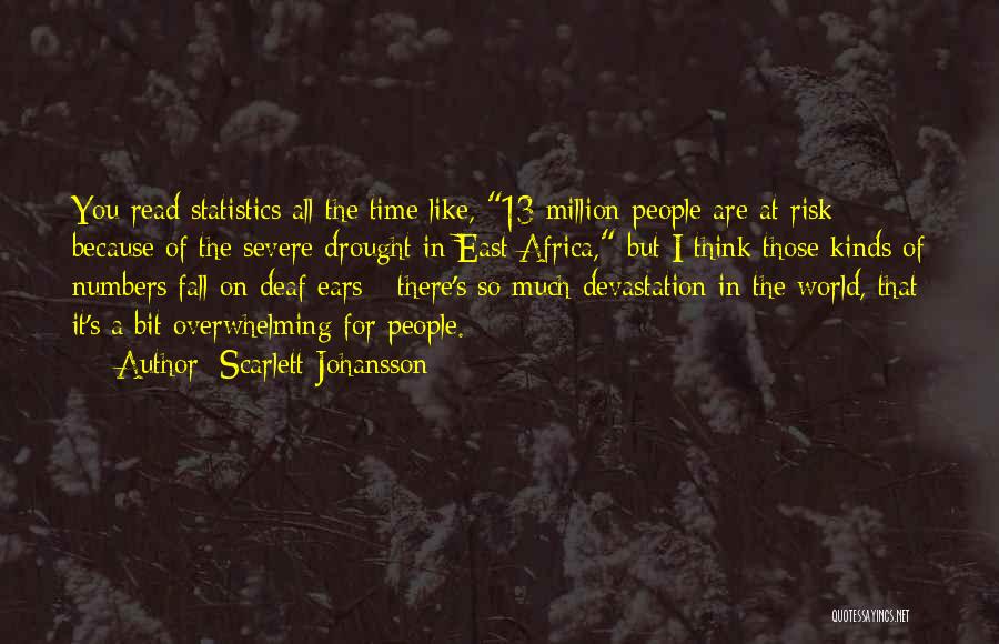 Scarlett Johansson Quotes: You Read Statistics All The Time Like, 13 Million People Are At Risk Because Of The Severe Drought In East