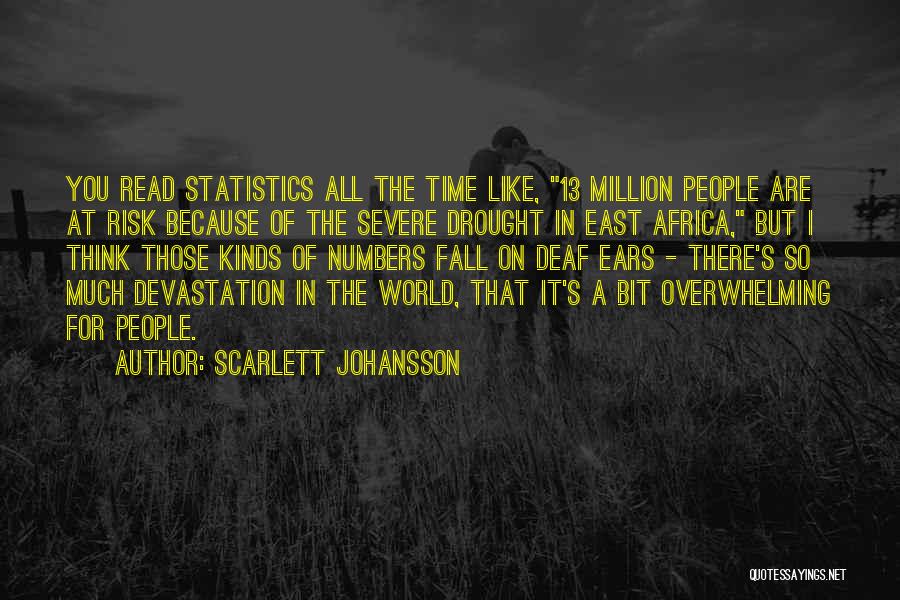 Scarlett Johansson Quotes: You Read Statistics All The Time Like, 13 Million People Are At Risk Because Of The Severe Drought In East