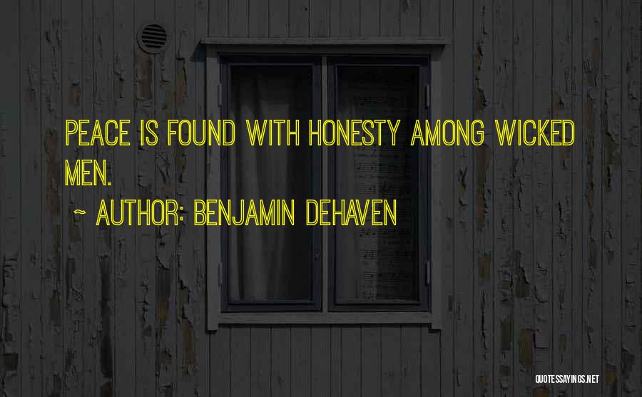 Benjamin DeHaven Quotes: Peace Is Found With Honesty Among Wicked Men.