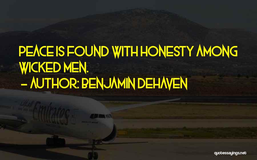 Benjamin DeHaven Quotes: Peace Is Found With Honesty Among Wicked Men.