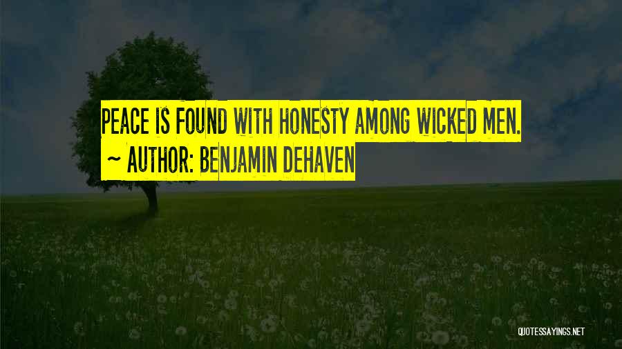 Benjamin DeHaven Quotes: Peace Is Found With Honesty Among Wicked Men.