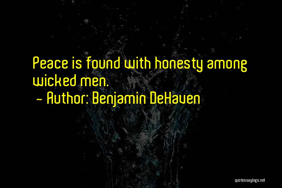 Benjamin DeHaven Quotes: Peace Is Found With Honesty Among Wicked Men.