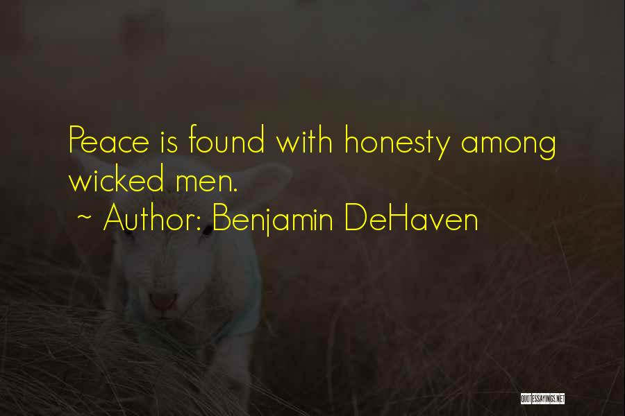 Benjamin DeHaven Quotes: Peace Is Found With Honesty Among Wicked Men.