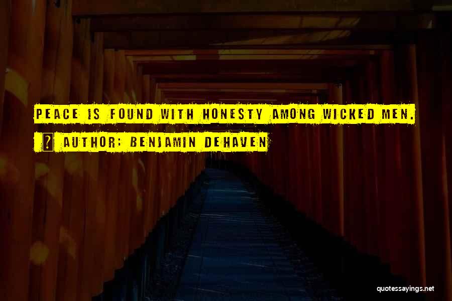 Benjamin DeHaven Quotes: Peace Is Found With Honesty Among Wicked Men.