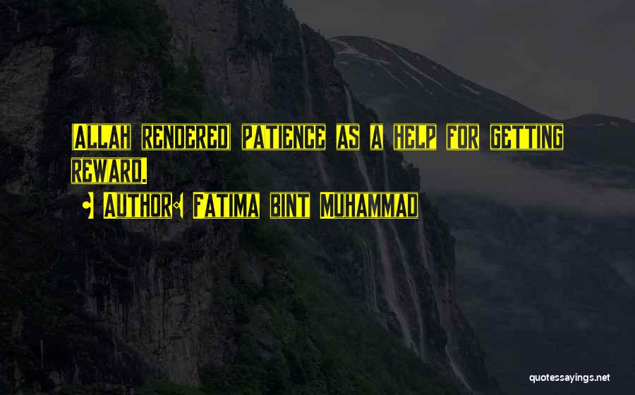 Fatima Bint Muhammad Quotes: (allah Rendered) Patience As A Help For Getting Reward.