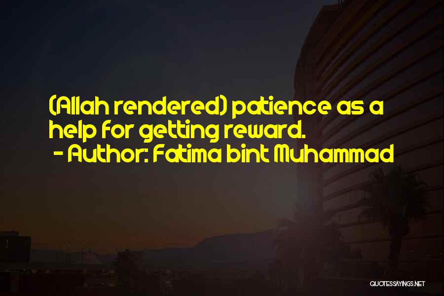 Fatima Bint Muhammad Quotes: (allah Rendered) Patience As A Help For Getting Reward.