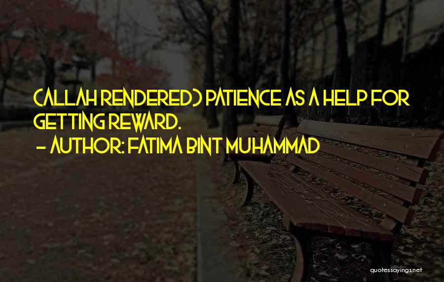 Fatima Bint Muhammad Quotes: (allah Rendered) Patience As A Help For Getting Reward.