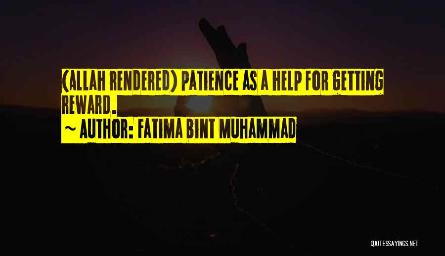 Fatima Bint Muhammad Quotes: (allah Rendered) Patience As A Help For Getting Reward.