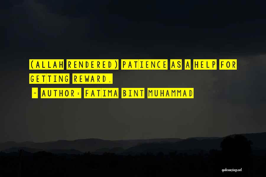 Fatima Bint Muhammad Quotes: (allah Rendered) Patience As A Help For Getting Reward.