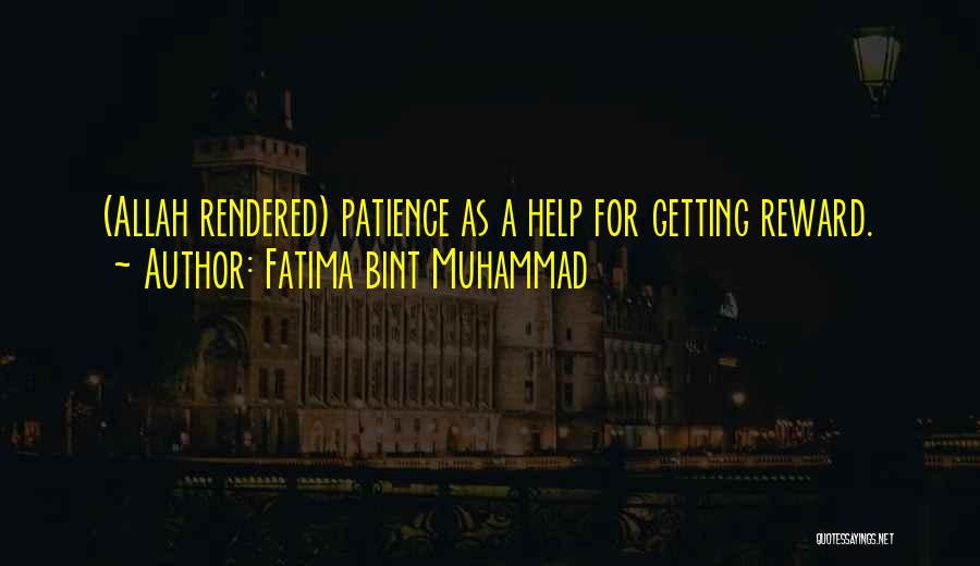 Fatima Bint Muhammad Quotes: (allah Rendered) Patience As A Help For Getting Reward.