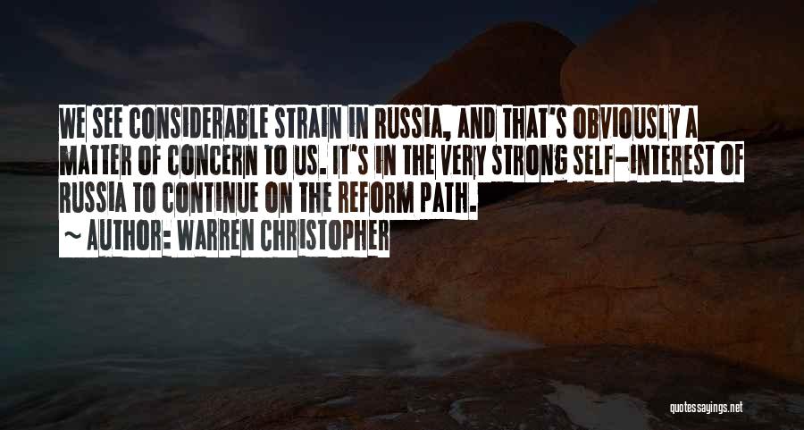 Warren Christopher Quotes: We See Considerable Strain In Russia, And That's Obviously A Matter Of Concern To Us. It's In The Very Strong