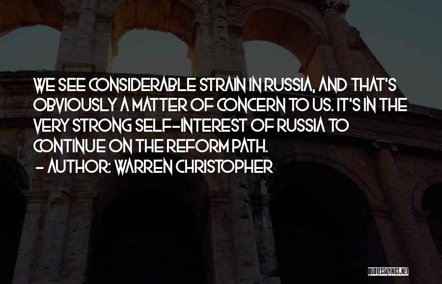 Warren Christopher Quotes: We See Considerable Strain In Russia, And That's Obviously A Matter Of Concern To Us. It's In The Very Strong