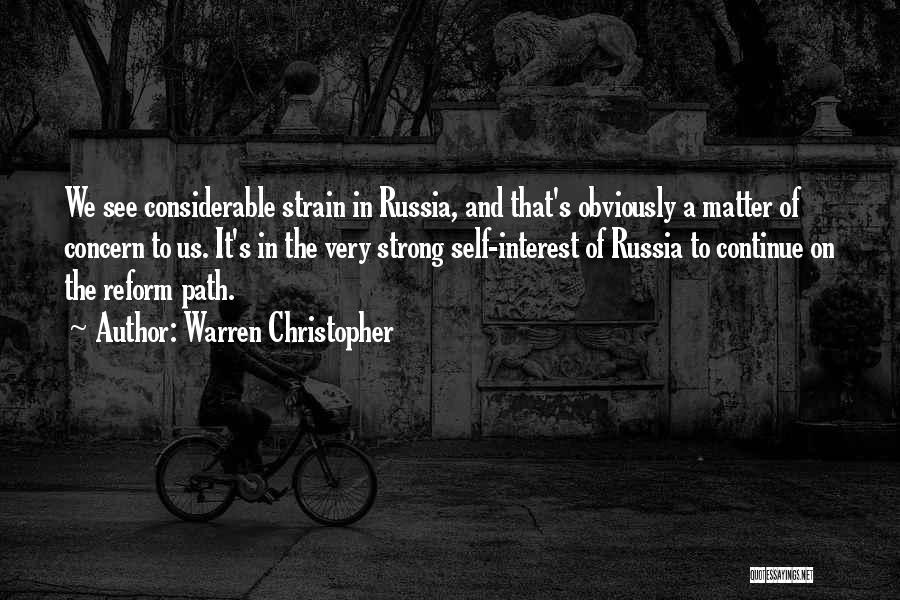 Warren Christopher Quotes: We See Considerable Strain In Russia, And That's Obviously A Matter Of Concern To Us. It's In The Very Strong