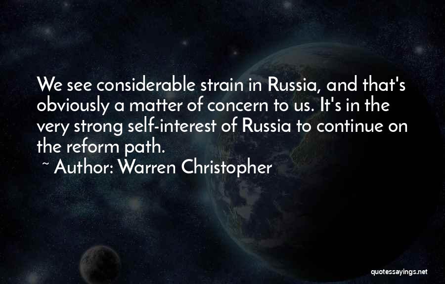 Warren Christopher Quotes: We See Considerable Strain In Russia, And That's Obviously A Matter Of Concern To Us. It's In The Very Strong